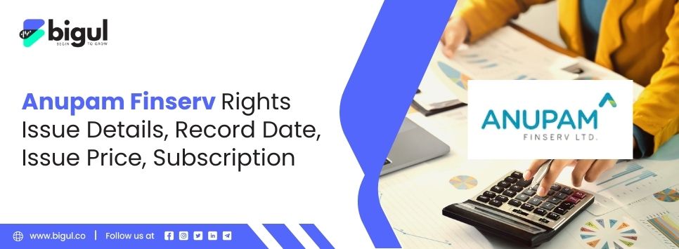 Anupam Finserv Rights Issue Details, Record Date, Issue Price, Subscription